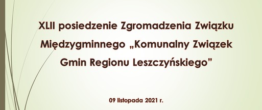 XLII posiedzenie Zgromadzenia Związku Międzygminnego „Komunalny Związek Gmin Regionu Leszczyńskiego”