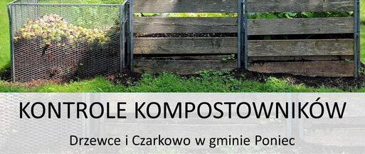 Zawiadomienie o kontrolach przydomowych kompostowników - Czarkowo i Drzewce w gminie Poniec