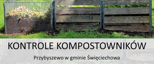 Zawiadomienie o kontrolach przydomowych kompostowników - Przybyszewo w gminie Święciechowa
