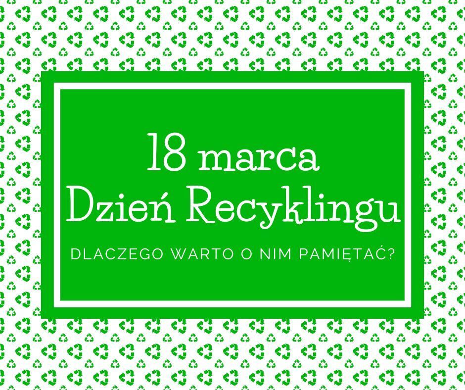 Dzień Recyklingu – dlaczego warto o nim pamiętać?